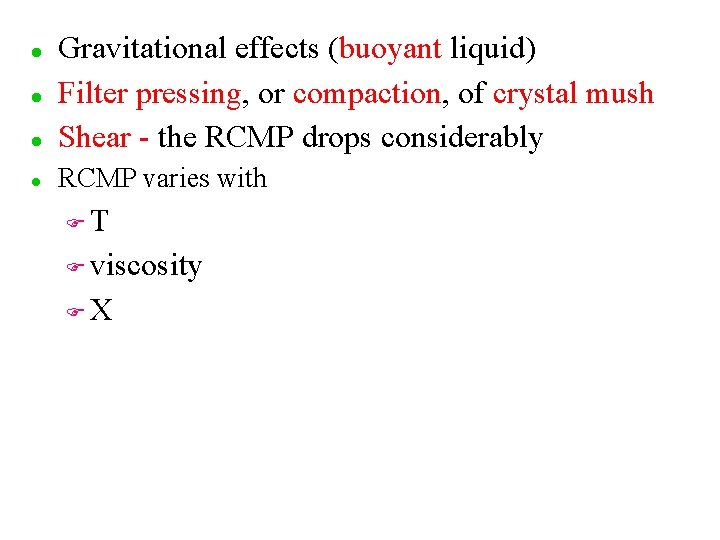 l Gravitational effects (buoyant liquid) Filter pressing, or compaction, of crystal mush Shear -