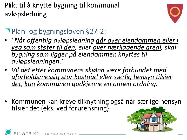 Plikt til å knytte bygning til kommunal avløpsledning Plan- og bygningsloven § 27 -2: