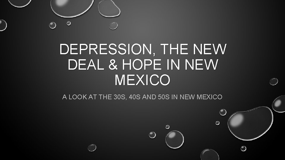 DEPRESSION, THE NEW DEAL & HOPE IN NEW MEXICO A LOOK AT THE 30