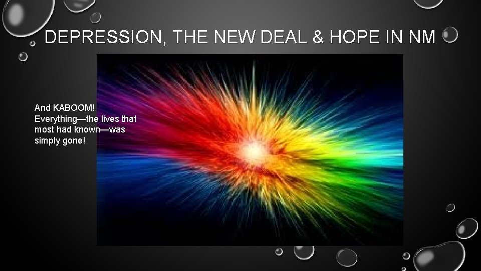 DEPRESSION, THE NEW DEAL & HOPE IN NM And KABOOM! Everything—the lives that most