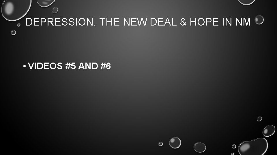 DEPRESSION, THE NEW DEAL & HOPE IN NM • VIDEOS #5 AND #6 
