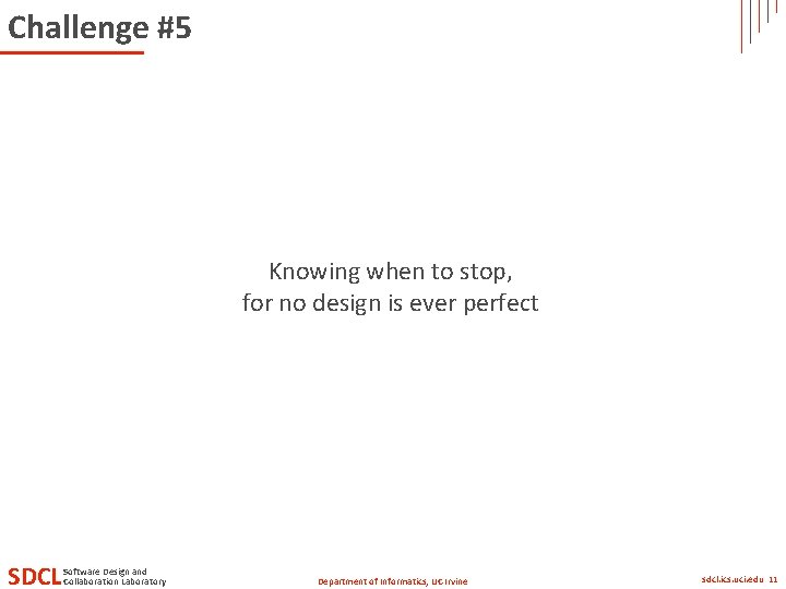 Challenge #5 Knowing when to stop, for no design is ever perfect SDCL Software