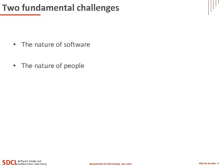 Two fundamental challenges • The nature of software • The nature of people SDCL