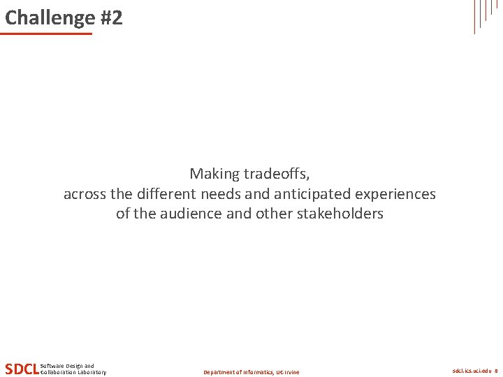 Challenge #2 Making tradeoffs, across the different needs and anticipated experiences of the audience