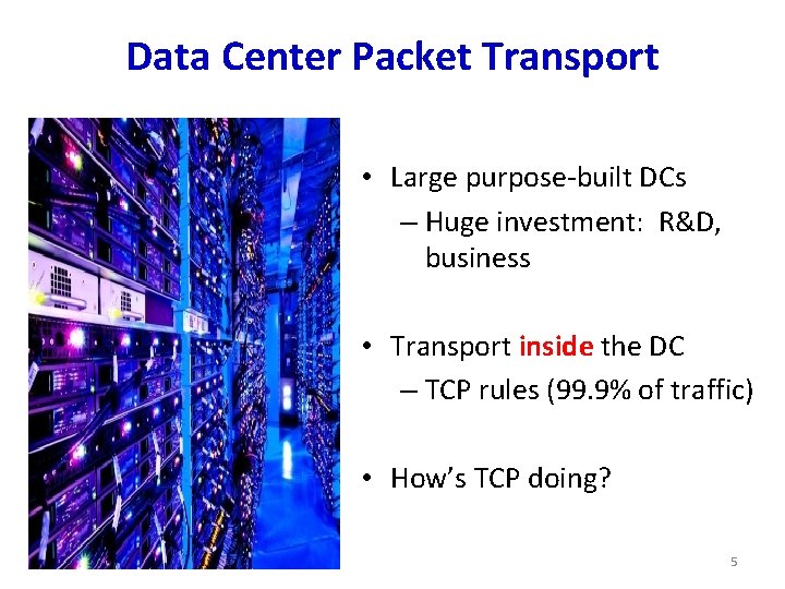 Data Center Packet Transport • Large purpose-built DCs – Huge investment: R&D, business •