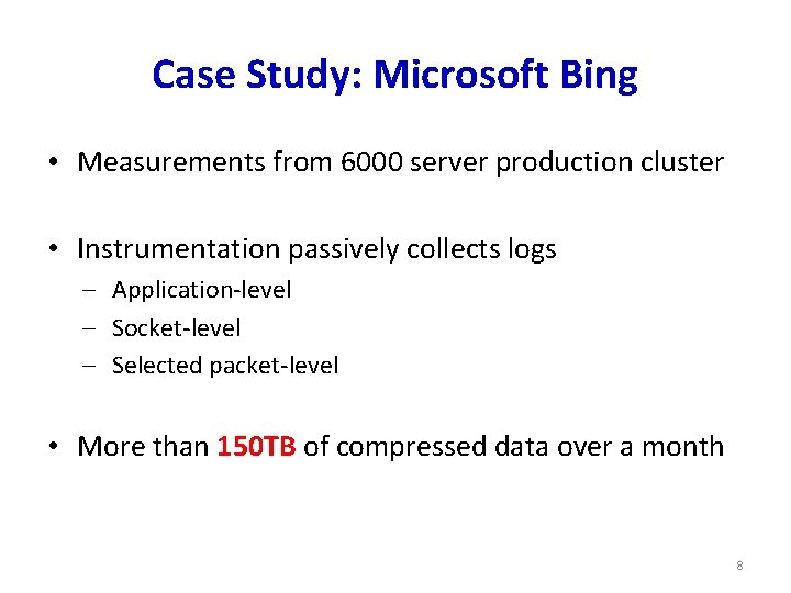 Case Study: Microsoft Bing • Measurements from 6000 server production cluster • Instrumentation passively
