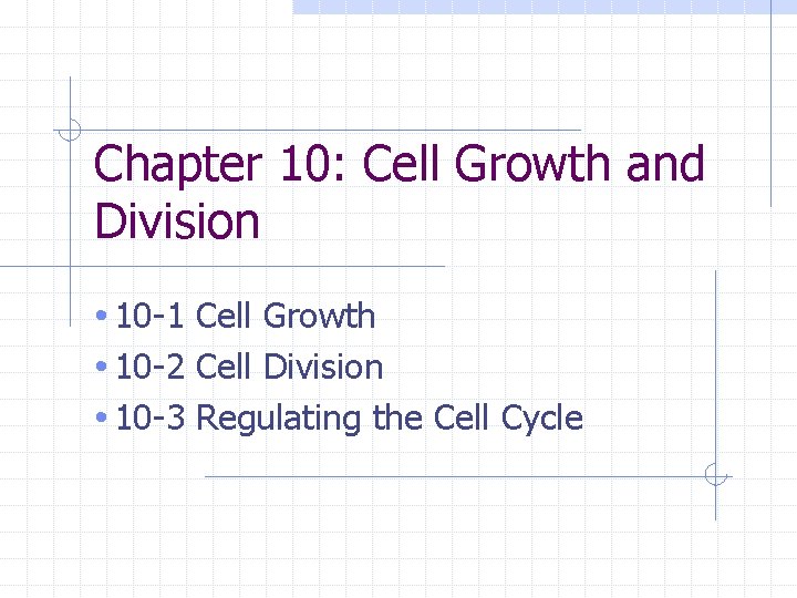Chapter 10 Cell Growth and Division 10 1