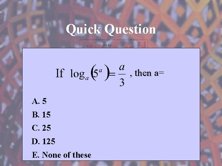 Quick Question If A. 5 B. 15 C. 25 D. 125 E. None of