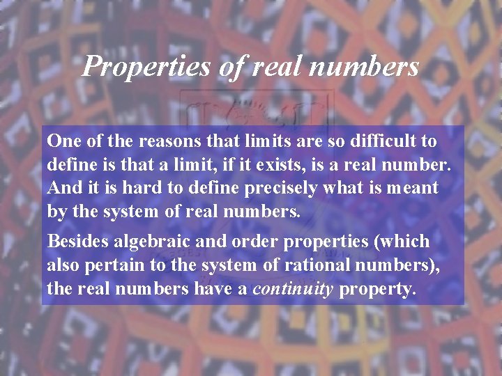 Properties of real numbers One of the reasons that limits are so difficult to