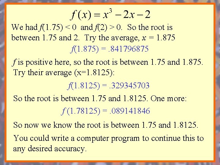 We had f(1. 75) < 0 and f(2) > 0. So the root is