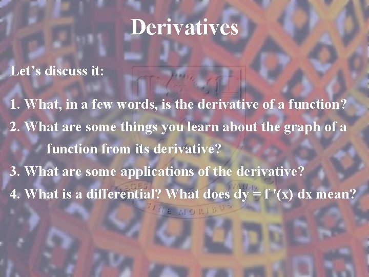 Derivatives Let’s discuss it: 1. What, in a few words, is the derivative of