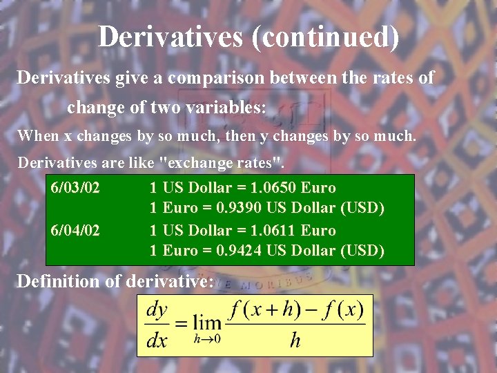 Derivatives (continued) Derivatives give a comparison between the rates of change of two variables: