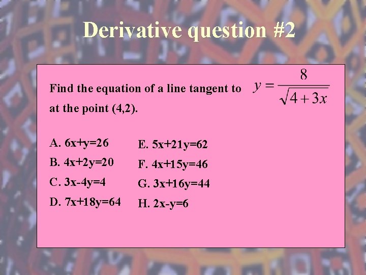 Derivative question #2 Find the equation of a line tangent to at the point