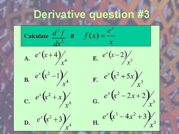 Derivative question #3 Calculate if A. E. B. F. C. G. D. H. 