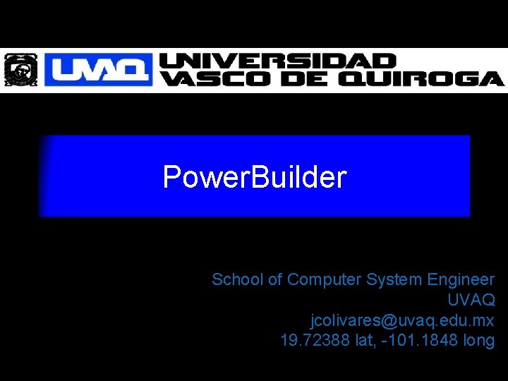 Power. Builder M. C. Juan Carlos Olivares Rojas School of Computer System Engineer UVAQ