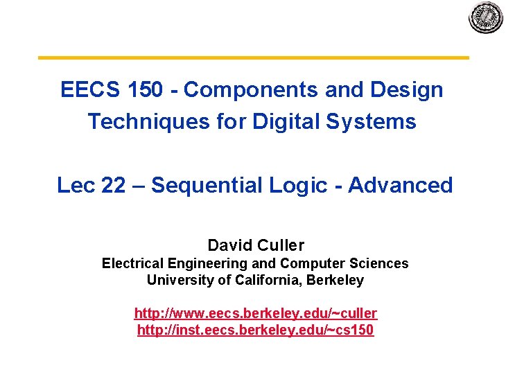 EECS 150 - Components and Design Techniques for Digital Systems Lec 22 – Sequential