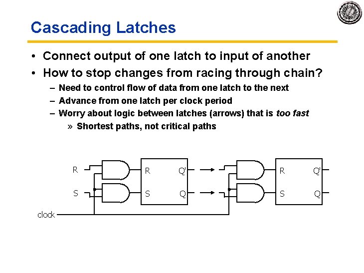 Cascading Latches • Connect output of one latch to input of another • How