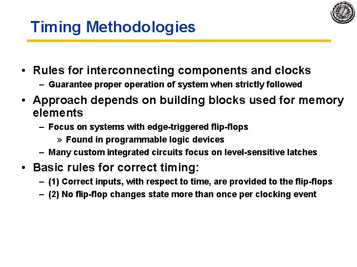 Timing Methodologies • Rules for interconnecting components and clocks – Guarantee properation of system