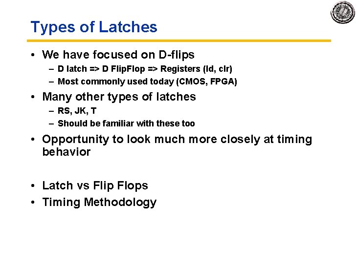 Types of Latches • We have focused on D-flips – D latch => D