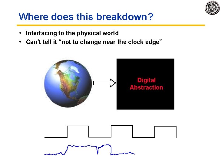 Where does this breakdown? • Interfacing to the physical world • Can’t tell it