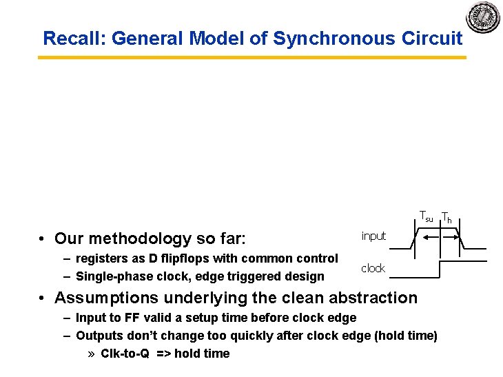 Recall: General Model of Synchronous Circuit Tsu Th • Our methodology so far: –