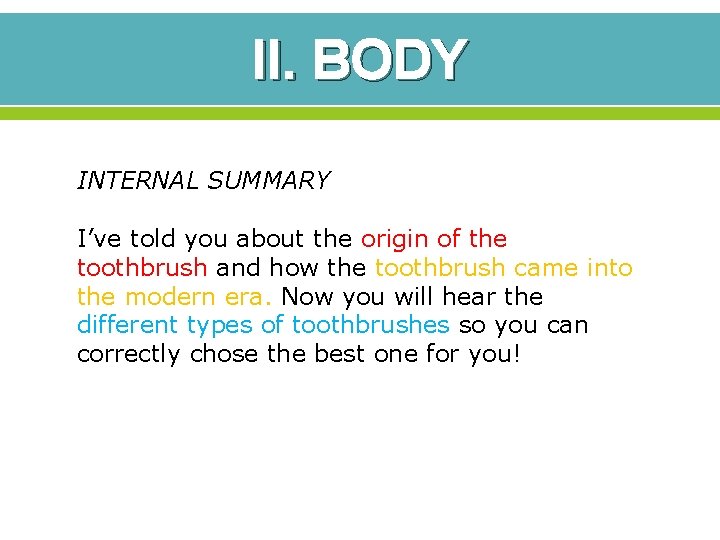II. BODY INTERNAL SUMMARY I’ve told you about the origin of the toothbrush and II. BODY INTERNAL SUMMARY I’ve told you about the origin of the toothbrush and