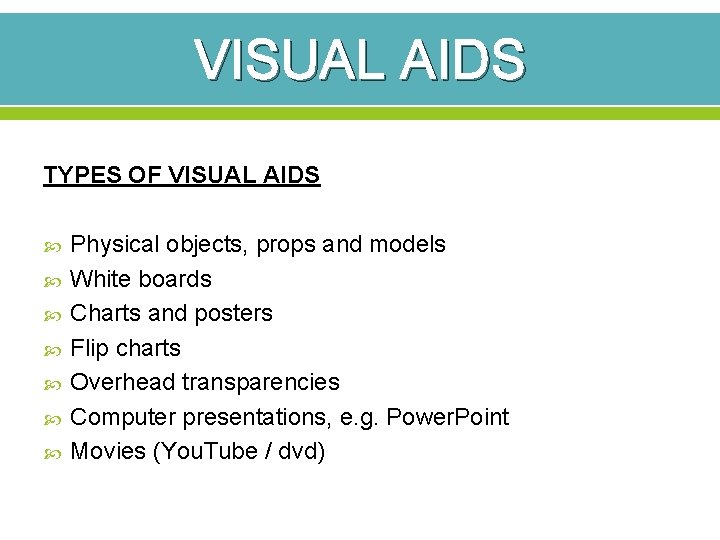 VISUAL AIDS TYPES OF VISUAL AIDS Physical objects, props and models White boards Charts VISUAL AIDS TYPES OF VISUAL AIDS Physical objects, props and models White boards Charts