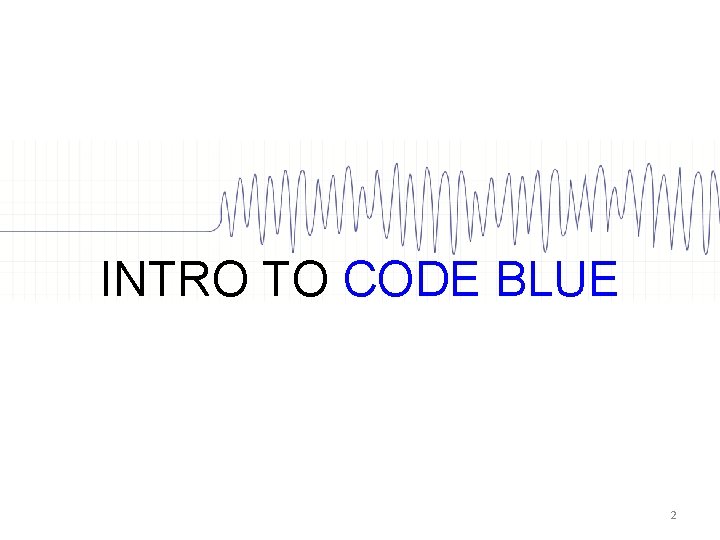 INTRO TO CODE BLUE 2 INTRO TO CODE BLUE 2