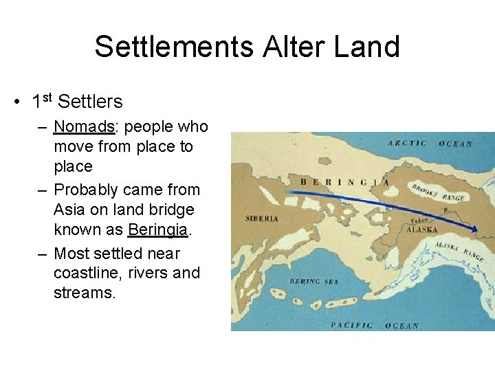 Settlements Alter Land • 1 st Settlers – Nomads: people who move from place