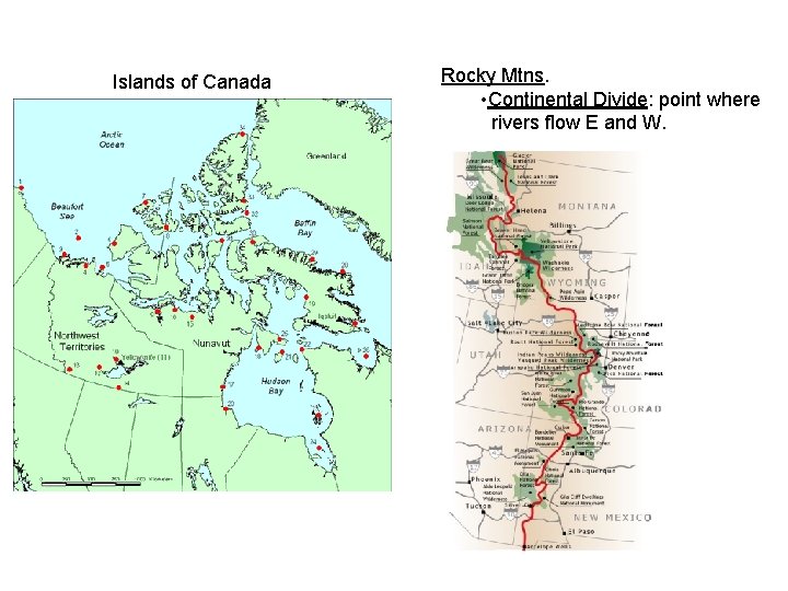 Islands of Canada Rocky Mtns. • Continental Divide: point where rivers flow E and