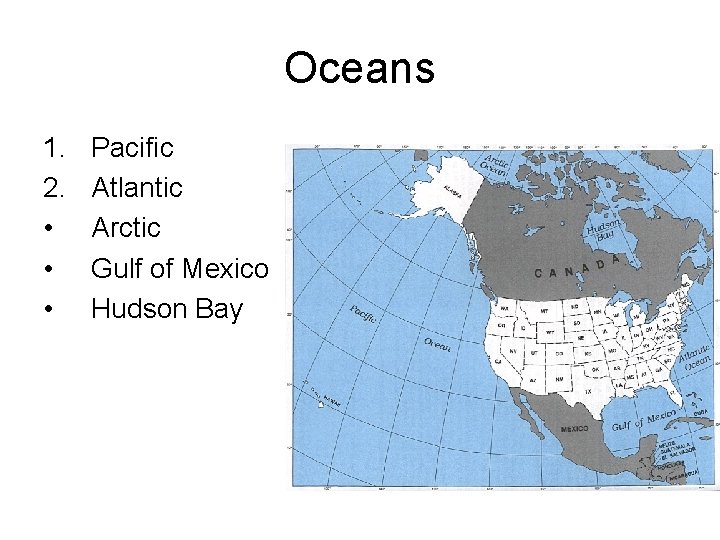 Oceans 1. 2. • • • Pacific Atlantic Arctic Gulf of Mexico Hudson Bay