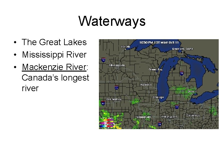 Waterways • The Great Lakes • Mississippi River • Mackenzie River: Canada’s longest river
