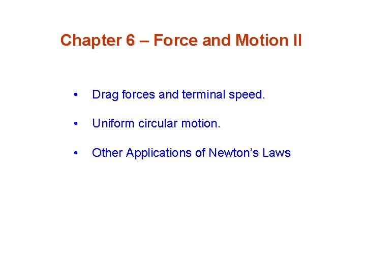 Chapter 6 – Force and Motion II • Drag forces and terminal speed. •