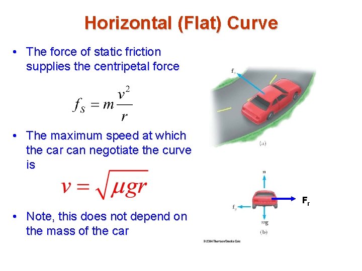 Horizontal (Flat) Curve • The force of static friction supplies the centripetal force •