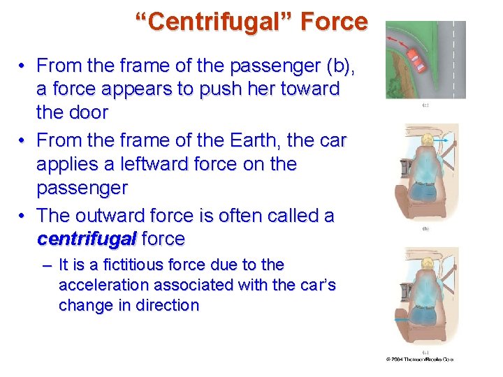 “Centrifugal” Force • From the frame of the passenger (b), a force appears to