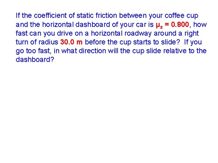 If the coefficient of static friction between your coffee cup and the horizontal dashboard