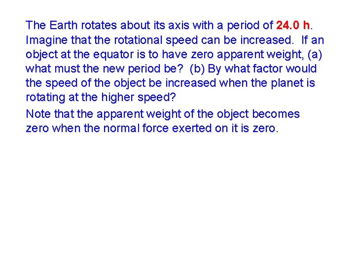 The Earth rotates about its axis with a period of 24. 0 h. Imagine