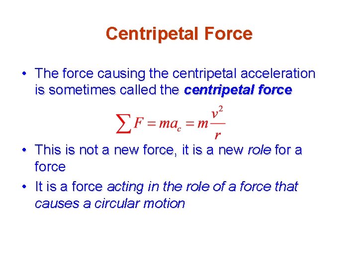 Centripetal Force • The force causing the centripetal acceleration is sometimes called the centripetal