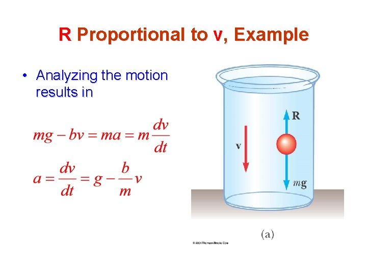 R Proportional to v, Example • Analyzing the motion results in 