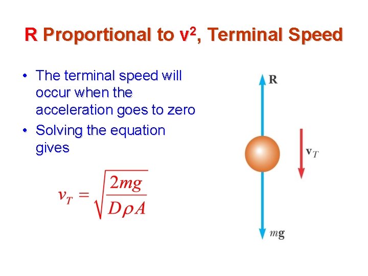R Proportional to v 2, Terminal Speed • The terminal speed will occur when