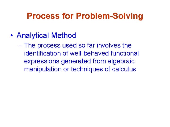 Process for Problem-Solving • Analytical Method – The process used so far involves the