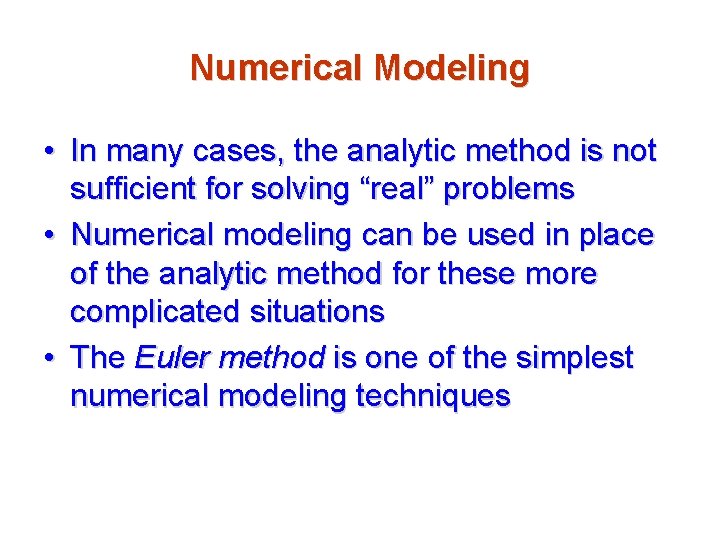 Numerical Modeling • In many cases, the analytic method is not sufficient for solving