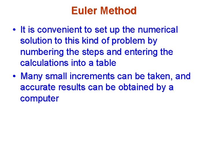 Euler Method • It is convenient to set up the numerical solution to this