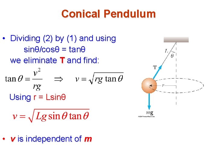 Conical Pendulum • Dividing (2) by (1) and using sinθ/cosθ = tanθ we eliminate