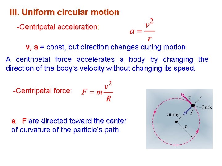 III. Uniform circular motion -Centripetal acceleration: v, a = const, but direction changes during