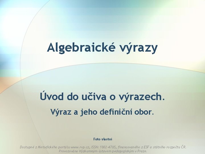 Algebraické výrazy Úvod do učiva o výrazech. Výraz a jeho definiční obor. Foto vlastní