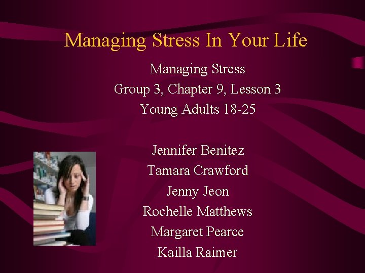 Managing Stress In Your Life Managing Stress Group 3, Chapter 9, Lesson 3 Young