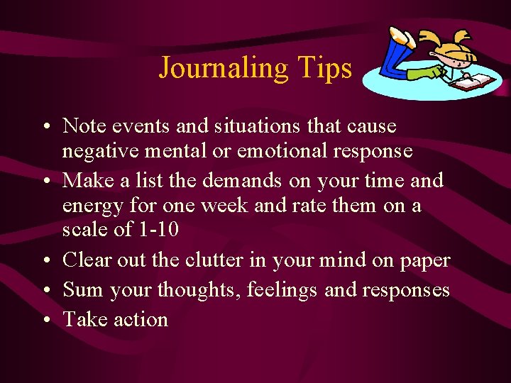 Journaling Tips • Note events and situations that cause negative mental or emotional response