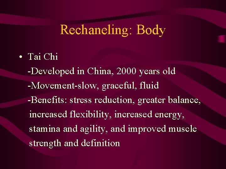 Rechaneling: Body • Tai Chi -Developed in China, 2000 years old -Movement-slow, graceful, fluid