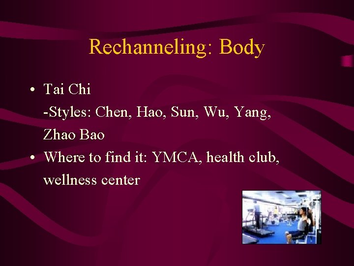 Rechanneling: Body • Tai Chi -Styles: Chen, Hao, Sun, Wu, Yang, Zhao Bao •